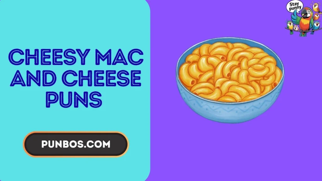 Cheesy Mac and Cheese Puns